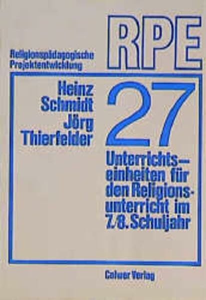 Schmidt, Heinz Siebenundzwanzig: Unterrichtseinheiten für den Religionsunterricht im 7./8. Schuljahr
