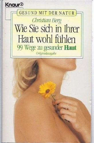 Berg, Christian Wie Sie sich in Ihrer Haut wohlfühlen: 99 Wege zu gesunder Haut (Knaur Taschenbücher. Ratgeber)