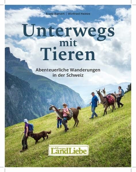 Winfried Heinze Unterwegs mit Tieren: Abenteuerliche Wanderungen in der Schweiz