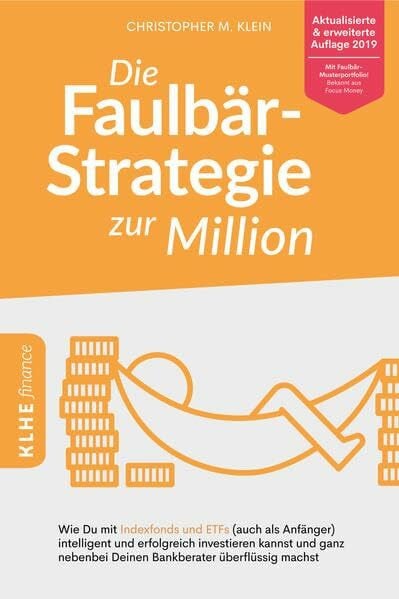Klein, Christopher Die Faulbär-Strategie zur Million: Wie Du mit Indexfonds und ETFs (auch als Anfänger) intelligent und erfolgreich investieren kannst und ganz nebenbei Deinen Bankberater überflüssig machst
