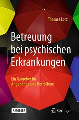 Lorz, Thomas Betreuung bei psychischen Erkrankungen: Ein Ratgeber für Angehörige und Betroffene