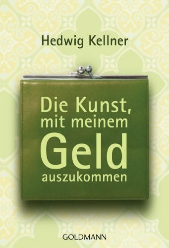 Kellner, Hedwig Die Kunst, mit meinem Geld auszukommen