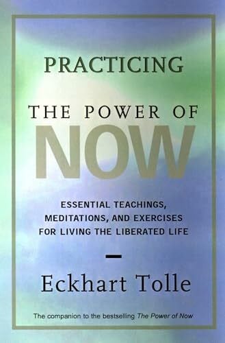 Eckhart, Tolle Practising the Power of Now: Essential Teachings, Meditations and Exercises for Living the Liberated Life
