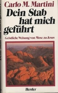 Martini, Carlo Maria Dein Stab hat mich geführt. Geistliche Weisung von Mose zu Jesus
