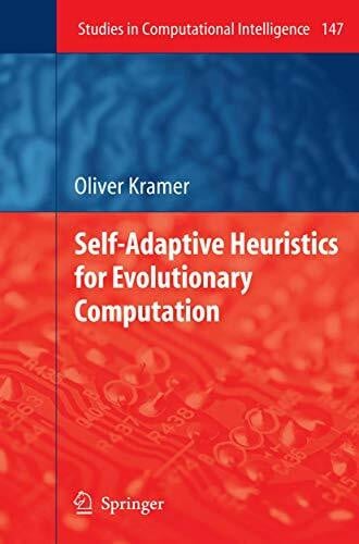 Kramer, Oliver Self-Adaptive Heuristics for Evolutionary Computation (Studies in Computational Intelligence, 147, Band 147)