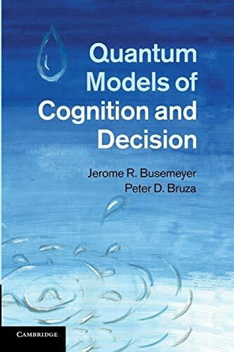 Busemeyer, Jerome R. Quantum Models of Cognition and Decision