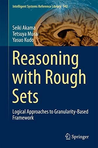 Kudo, Yasuo Reasoning with Rough Sets: Logical Approaches to Granularity-Based Framework (Intelligent Systems Reference Library, 142, Band 142)