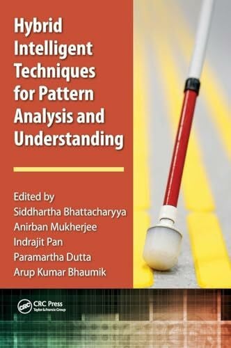 Bhaumik, Arup Kumar Hybrid Intelligent Techniques for Pattern Analysis and Understanding