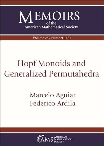 Ardila, Federico Hopf Monoids and Generalized Permutahedra (Memoirs of the American Mathematical Society)