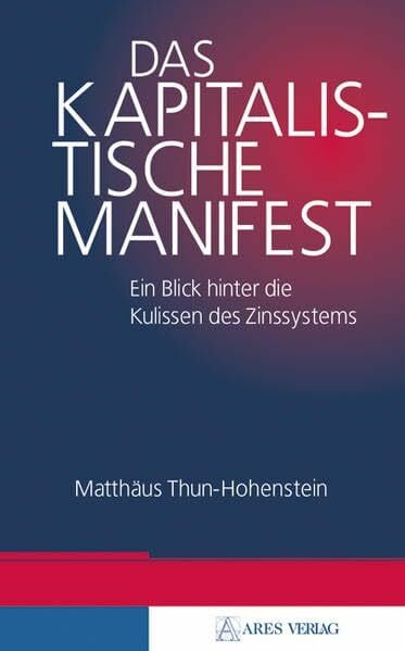 Thun-Hohenstein, Matthäus Das kapitalistische Manifest: Ein Blick hinter die Kulissen des Zinssystems
