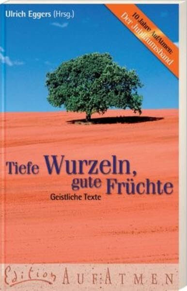 Eggers, Ulrich Tiefe Wurzeln, gute Früchte: Geistliche Texte (Edition AufAtmen)