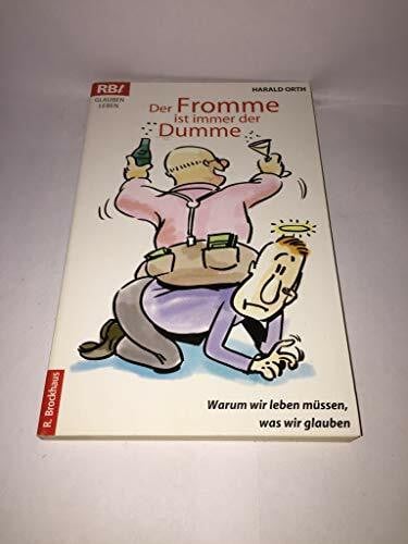 Orth, Harald Der Fromme ist immer der Dumme: Warum wir leben müssen, was wir glauben (RBtaschenbücher)