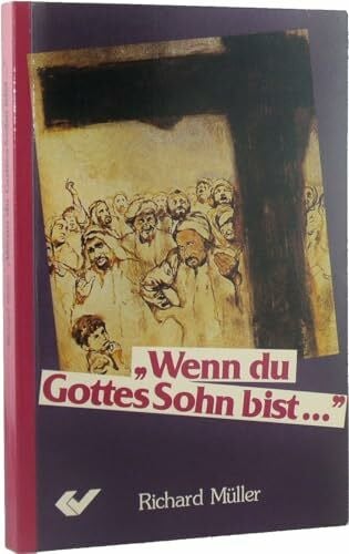 Müller, Richard Wenn du Gottes Sohn bist
