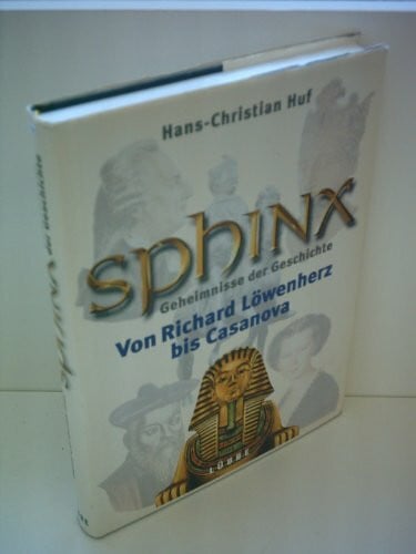 Huf, Hans Ch Sphinx, Geheimnisse der Geschichte, Bd.4, Von Richard Löwenherz bis Casanova (Lübbe TV-Begleiter)