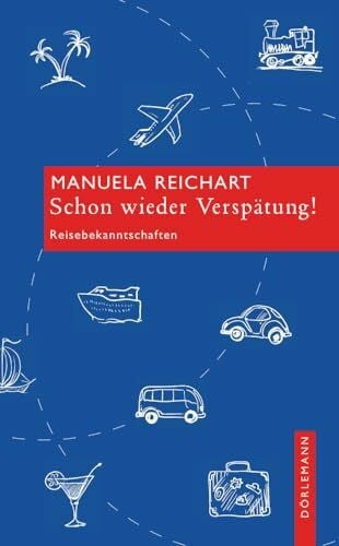 Reichart, Manuela Schon wieder Verspätung!: Reisebekanntschaften