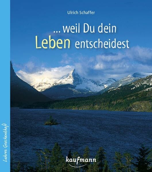 Schaffer, Ulrich ... weil du dein Leben entscheidest (Lahrer Geschenkhefte)