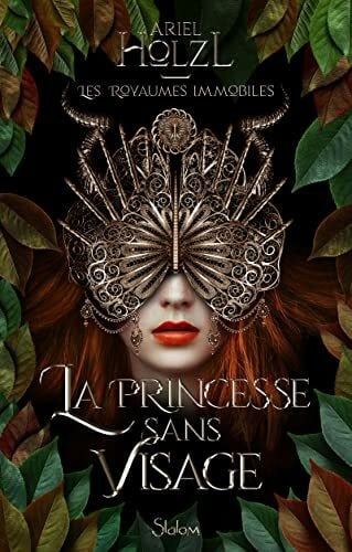 Holzl, Ariel Les royaumes immobiles - Livre 01 La Princesse sans visage (01): Tome 1, La princesse sans visage