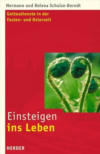 Schulze-Berndt, Helena Einsteigen ins Leben: Gottesdienste in der Fasten- und Osterzeit