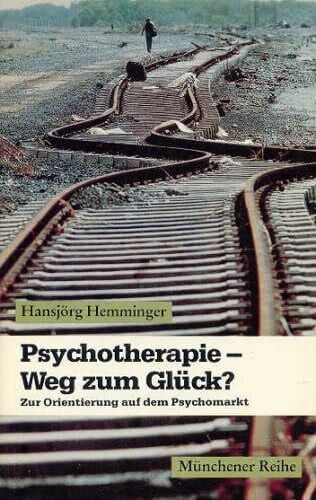 Hansjörg Hemminger Psychotherapie - Weg zum Glück? Zur Orientierung auf dem Psychomarkt.