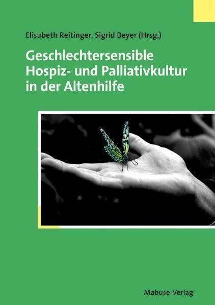 Sigrid Beyer (Hrsg.) Geschlechtersensible Hospiz- und Palliativkultur in der Altenhilfe