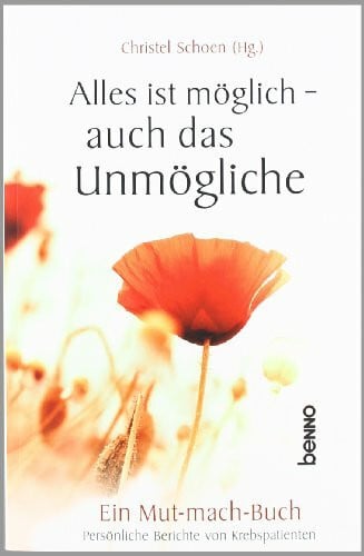 Schoen, Christel Alles ist möglich - auch das Unmögliche: Ein Mutmachbuch - Persönliche Berichte von Krebspatienten
