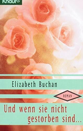 Buchan, Elizabeth Und wenn sie nicht gestorben sind... (Knaur Taschenbücher. Romane, Erzählungen)