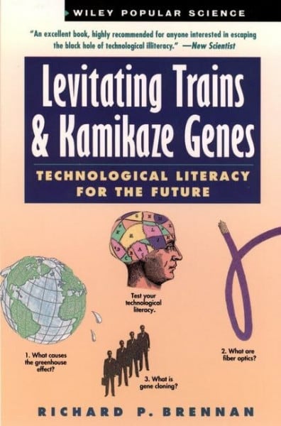 P. Brennan, Richard Levitating Trains and Kamikaze Genes Pap: Technological Literacy for the Future (Wiley Science Editions)