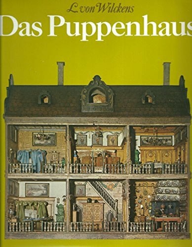 Leonie von Wilckens Das Puppenhaus: Vom Spiegelbild des bürgerlichen Hausstandes zum Spielzeug für Kinder