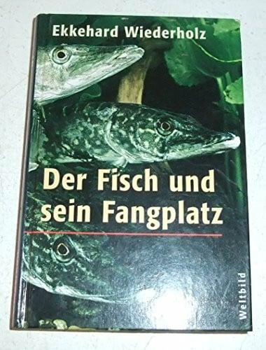 Wiederholz, Ekkehard Der Fisch und sein Fangplatz