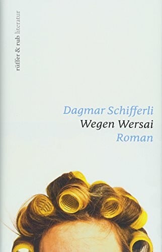 Schifferli, Dagmar Wegen Wersai: Roman (rüffer&rub literatur)