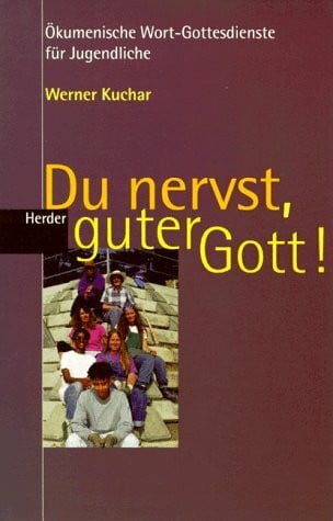 Kuchar, Werner Du nervst, lieber Gott!