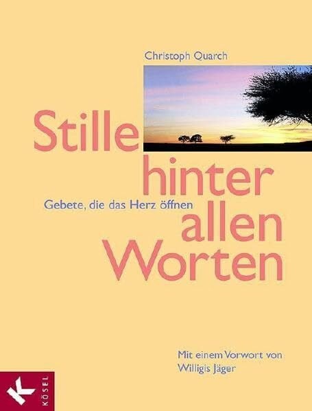 Quarch, Christoph Stille hinter allen Worten: Gebete, die das Herz öffnen. Mit einem Vorwort von Willigis Jäger