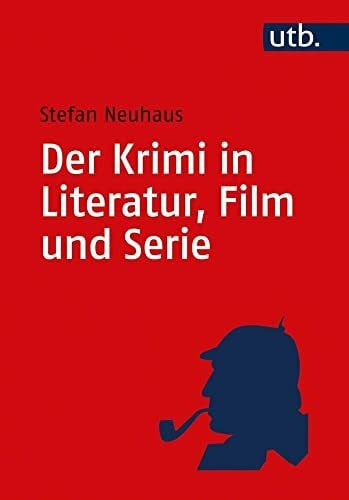 Neuhaus, Prof. Dr. Stefan Der Krimi in Literatur, Film und Serie: Eine Einführung