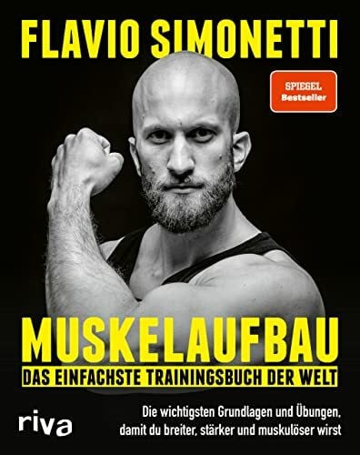 Simonetti, Flavio Muskelaufbau – Das einfachste Trainingsbuch der Welt: Die wichtigsten Grundlagen und Übungen, damit du breiter, stärker und muskulöser wirst