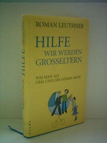 Leuthner, Roman Hilfe wir werden Großeltern: Was man als Oma und Opa wissen muss