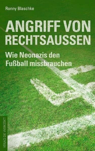 Blaschke, Ronny Angriff von Rechtsaußen: Wie Neonazis den Fußball missbrauchen