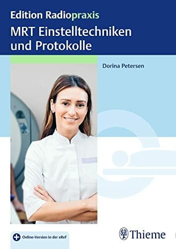 Petersen, Dorina MRT Einstelltechniken und Protokolle: Plus Online-Version in der eRef (Edition Radiopraxis)