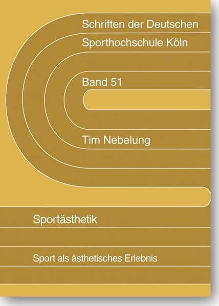 Nebelung, Tim Sportästhetik: Sport als ästhetisches Erlebnis (Schriften der Deutschen Sporthochschule Köln)