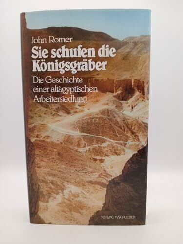 Romer, John Sie schufen die Königsgräber (5327 067). Die Geschichte einer altägyptischen Arbeitersiedlung