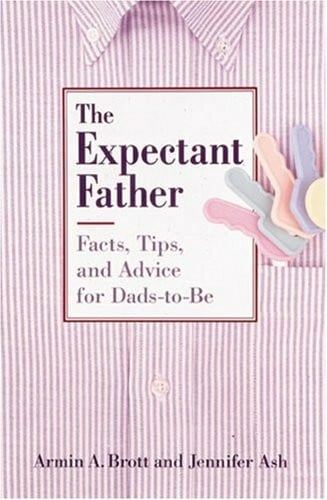 Ash, Jennifer The Expectant Father: Facts, Tips and Advice for Dads-to-be