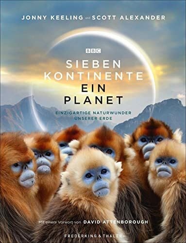 Alexander, Scott Bildband: Sieben Kontinente – Ein Planet. Einzigartige Naturwunder unserer Erde. Emotionale Geschichten, atemberaubende Bilder und packende Dramen der ... Mit einem Vorwort von David Attenborough