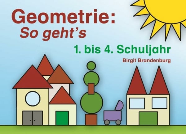 Brandenburg, Birgit Geometrie: So geht's: 1. bis 4. Schuljahr