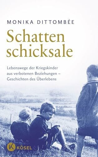 Dittombée, Monika Schattenschicksale: Lebenswege der Kriegskinder aus verbotenen Beziehungen – Geschichten des Überlebens