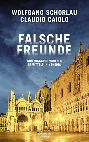 Schorlau, Wolfgang Falsche Freunde: Commissario Morello ermittelt in Venedig (Ein Fall für Commissario Morello, Band 3)
