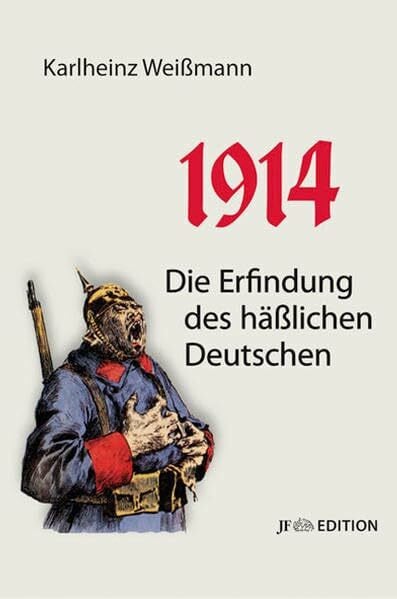 Weißmann, Karlheinz 1914: Die Erfindung des häßlichen Deutschen (JF Edition)