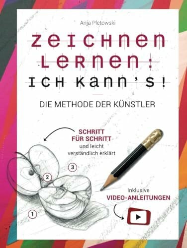 Pletowski, Anja Zeichnen lernen: Ich kann’s! Die Methode der Künstler – Schritt für Schritt und leicht verständlich erklärt inkl. Video-Anleitungen