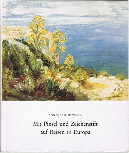 Mevissen, Annemarie: Mit Pinsel und Zeichenstift auf Reisen in Europa