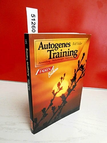 Faller, Rolf Autogenes Training. Anwendung, Heilwirkungen, Methoden.