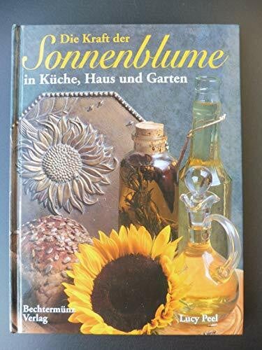 Peel, Lucy Die Kraft der Sonnenblume in Küche, Haus und Garten