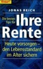 Reich, Jonas Die besten Tips für Ihre Rente: Heute vorsorgen, den Lebensstandard im Alter sichern (Knaur Taschenbücher. Ratgeber)